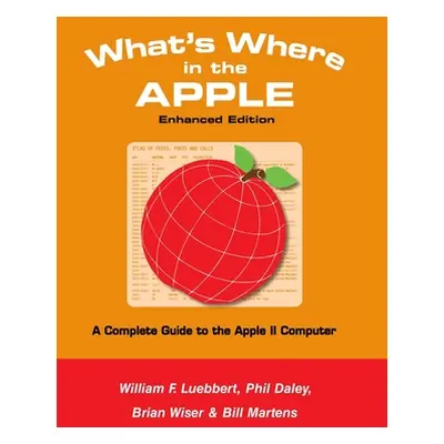 "What's Where in the APPLE - Enhanced Edition: A Complete Guide to the Apple II Computer" - "" (