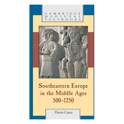 "Southeastern Europe in the Middle Ages, 500-1250" - "" ("Curta Florin")