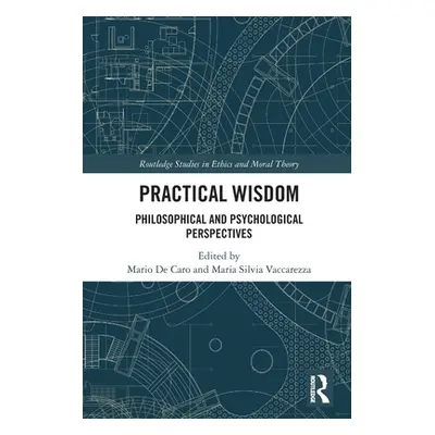 "Practical Wisdom: Philosophical and Psychological Perspectives" - "" ("de Caro Mario")