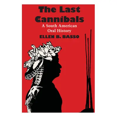 "The Last Cannibals: A South American Oral History" - "" ("Basso Ellen B.")