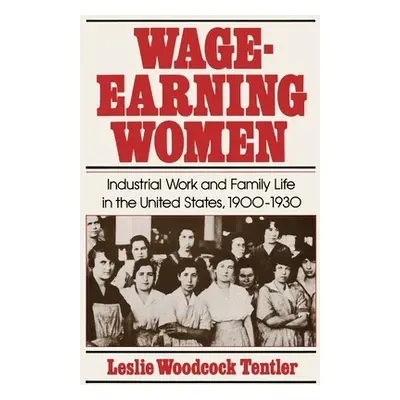 "Wage-Earning Women: Industrial Work and Family Life in the United States, 1900-1930" - "" ("Ten