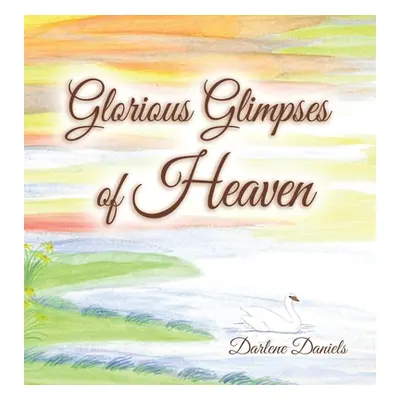 "Glorious Glimpses of Heaven" - "" ("Darlene Daniels")