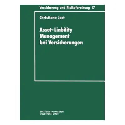 "Asset-Liability Management Bei Versicherungen: Organisation Und Techniken" - "" ("Jost Christia