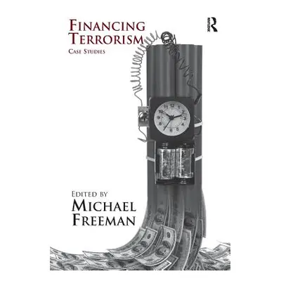 "Financing Terrorism: Case Studies" - "" ("Freeman Michael")