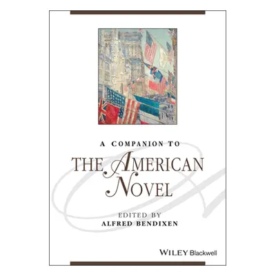 "A Companion to the American Novel" - "" ("Bendixen Alfred")