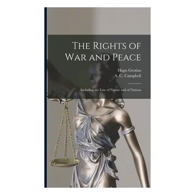 "The Rights of War and Peace: Including the Law of Nature and of Nations" - "" ("Grotius Hugo 15