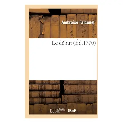 "Le Dbut" - "" ("Falconet Ambroise")