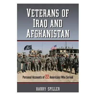 "Veterans of Iraq and Afghanistan: Personal Accounts of 22 Americans Who Served" - "" ("Spiller 