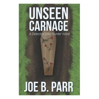 "Unseen Carnage" - "" ("Parr Joe B.")