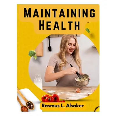 "Maintaining Health: What, How, and When to Eat" - "" ("Rasmus L Alsaker")