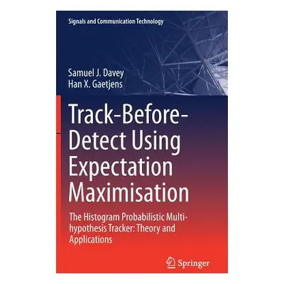 "Track-Before-Detect Using Expectation Maximisation: The Histogram Probabilistic Multi-Hypothesi