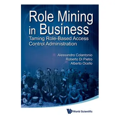 "Role Mining in Business: Taming Role-Based Access Control Administration" - "" ("Di Pietro Robe