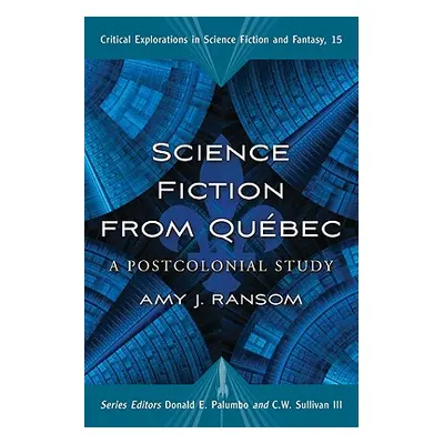 "Science Fiction from Quebec: A Postcolonial Study" - "" ("Ransom Amy J.")