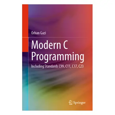 "Modern C Programming: Including Standards C99, C11, C17, C23" - "" ("Gazi Orhan")