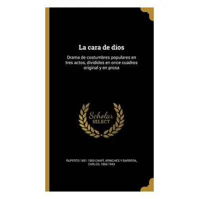 "La cara de dios: Drama de costumbres populares en tres actos, divididos en once cuadros origina