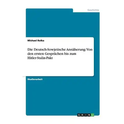 "Die Deutsch-Sowjetische Annherung: Von den ersten Gesprchen bis zum Hitler-Stalin-Pakt" - "" ("