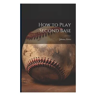 "How to Play Second Base" - "" ("Evers Johnny")