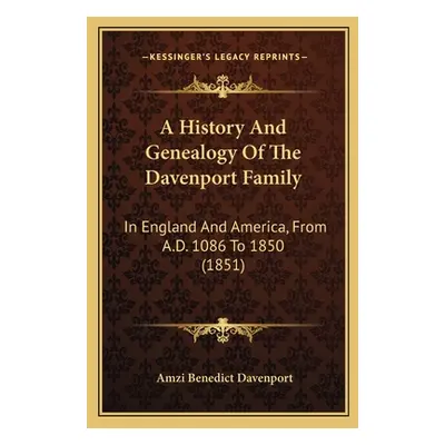 "A History And Genealogy Of The Davenport Family: In England And America, From A.D. 1086 To 1850