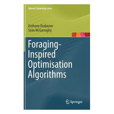 "Foraging-Inspired Optimisation Algorithms" - "" ("Brabazon Anthony")