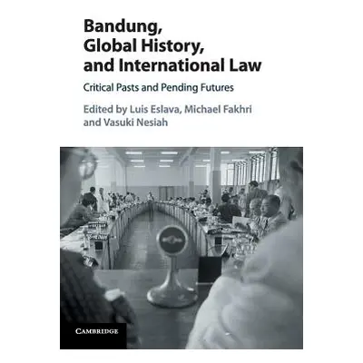 "Bandung, Global History, and International Law: Critical Pasts and Pending Futures" - "" ("Esla