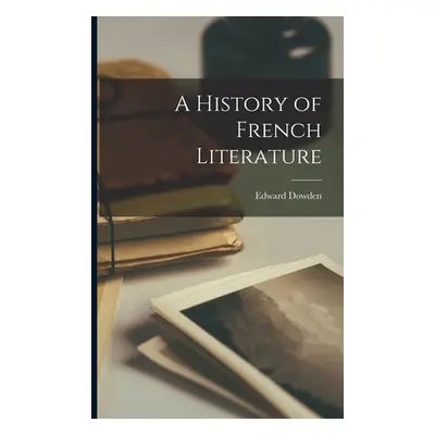 "A History of French Literature" - "" ("Dowden Edward")