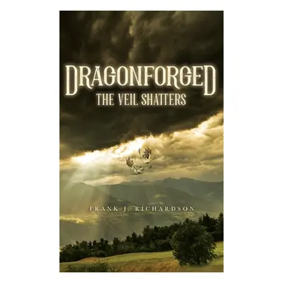 "Dragonforged: The Veil Shatters" - "" ("Richardson Frank J.")