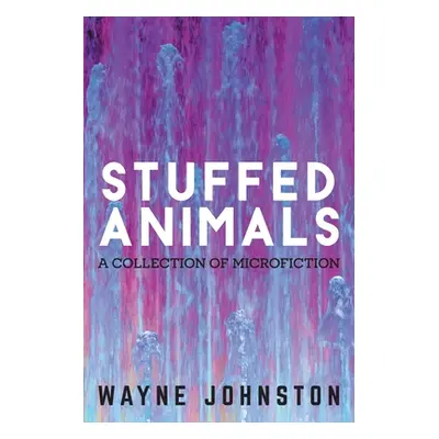 "Stuffed Animals: A Collection of Microfiction" - "" ("Johnston Wayne")