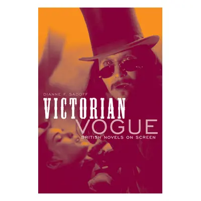 "Victorian Vogue: British Novels on Screen" - "" ("Sadoff Dianne F.")