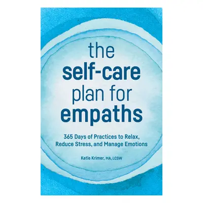 "The Self-Care Plan for Empaths: 365 Days of Practices to Relax, Reduce Stress, and Manage Emoti