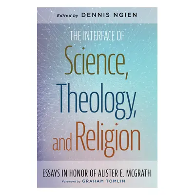 "The Interface of Science, Theology, and Religion" - "" ("Ngien Dennis")