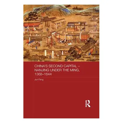 "China's Second Capital - Nanjing Under the Ming, 1368-1644" - "" ("Fang Jun")