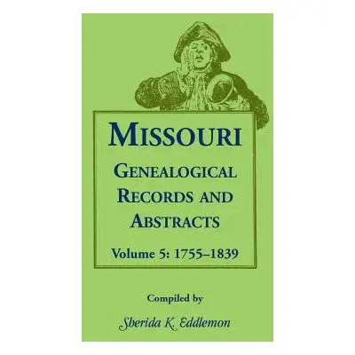 "Missouri Genealogical Records and Abstracts: Volume 5: 1755-1839" - "" ("Eddlemon Sherida K.")