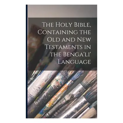 "The Holy Bible, Containing the Old and New Testaments in the Benga'li' Language" - "" ("Anonymo