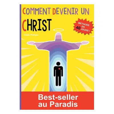 "Comment devenir un Christ: Mthode en 40 jours !" - "" ("Tout Toi")