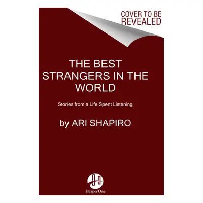 "The Best Strangers in the World: Stories from a Life Spent Listening" - "" ("Shapiro Ari")