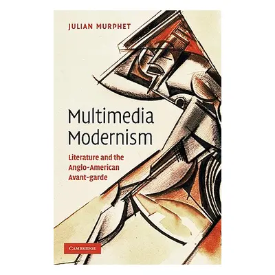 "Multimedia Modernism: Literature and the Anglo-American Avant-Garde" - "" ("Murphet Julian")