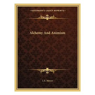 "Alchemy And Animism" - "" ("Mercer J. E.")