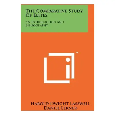 "The Comparative Study Of Elites: An Introduction And Bibliography" - "" ("Lasswell Harold Dwigh