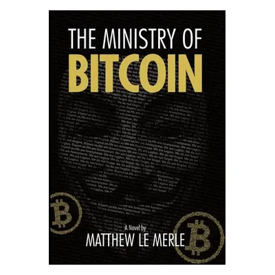 "The Ministry of Bitcoin: The Story of Who Really Created Bitcoin and What Went Wrong (The Bitco