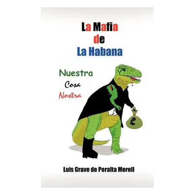 "La Mafia de la Habana: Nuestra Cosa Nostra" - "" ("de Peralta Morell Luis Grave")