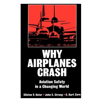 "Why Airplanes Crash: Aviation Safety in a Changing World" - "" ("Oster Clinton V.")