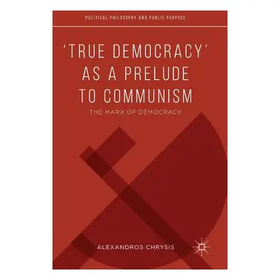 "'True Democracy' as a Prelude to Communism: The Marx of Democracy" - "" ("Chrysis Alexandros")