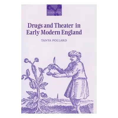 "Drugs and Theater in Early Modern England" - "" ("Pollard Tanya")