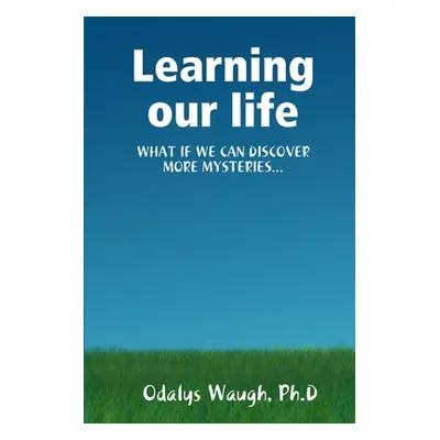 "Learning our life" - "" ("Waugh Ph. D. Odalys")