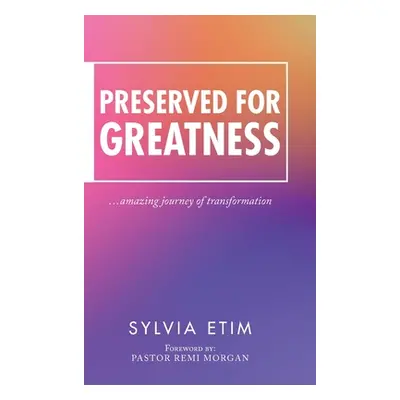 "Preserved for Greatness" - "" ("Etim Sylvia")