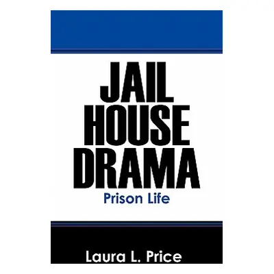 "Jail House Drama: Prison Life" - "" ("Price Laura L.")