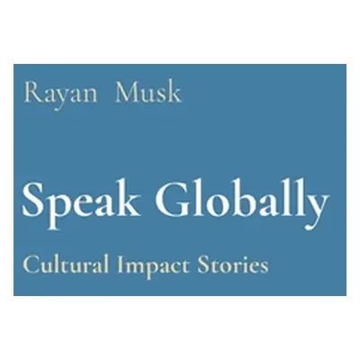 "Speak Globally: Cultural Impact Stories" - "" ("Musk Rayan")