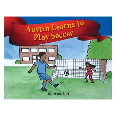 "Austin Learns to Play Soccer" - "" ("Morrison Jd")