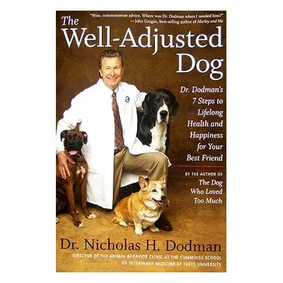 "The Well-Adjusted Dog: Dr. Dodman's 7 Steps to Lifelong Health and Happiness for Your Bestfrien