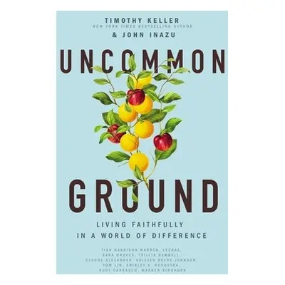 "Uncommon Ground: Living Faithfully in a World of Difference" - "" ("Keller Timothy")